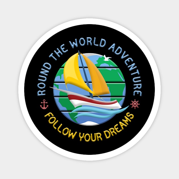 Follow Your Dreams - Round The Globe Sailing Adventure Magnet by funfun